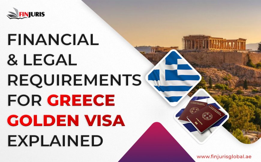 Financial & Legal Requirements for Greece Golden Visa Explained