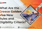 What Are the Greece Golden Visa New Rules and Eligibility Criteria?