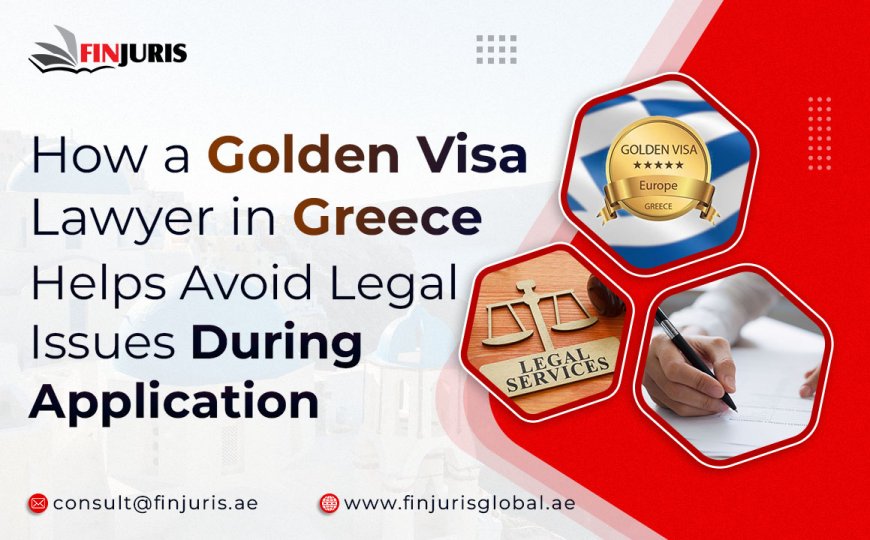How a Golden Visa Lawyer in Greece Helps Avoid Legal Issues During Application