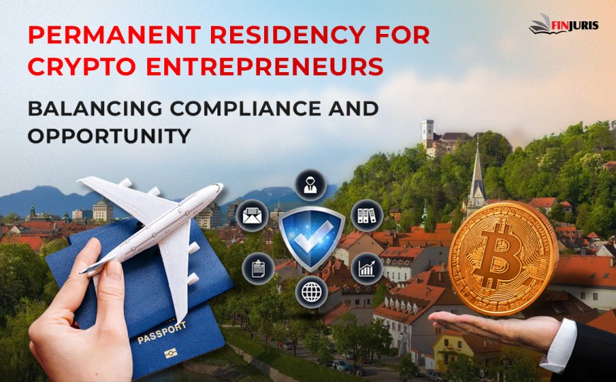Permanent Residency for Crypto Entrepreneurs: Balancing Compliance and Opportunity