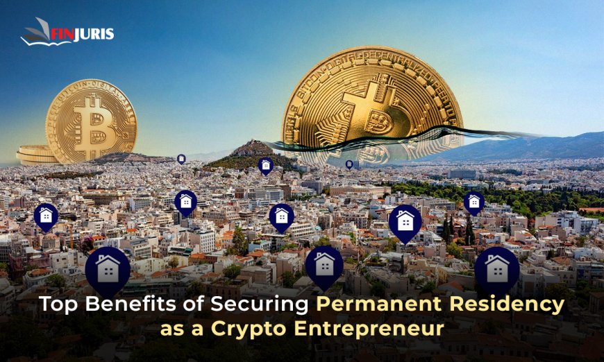 Top Benefits of Securing Permanent Residency as a Crypto Entrepreneur